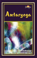 Antaryoga: Yoga within to Enhance Peace and Happiness in Life - Prasad, T. S., and Balakrishna, J., and Kohli, Poonam S. (Editor)