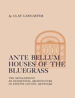 Ante Bellum Houses of the Bluegrass: The Development of Residential Architecture in Fayette County, Kentucky - Lancaster, Clay