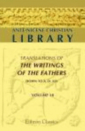 Ante-Nicene Christian Library. Translations of the Writings of the Fathers Down to a.D. 325. Edited By Alexander Roberts, and James Donaldson. Volume 18: the Writings of Quintus Sept. Flor. Tertullianus, Volume 3