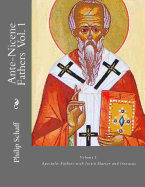 Ante-Nicene Fathers: Volume I. Apostolic Fathers with Justin Martyr and Irenaeus