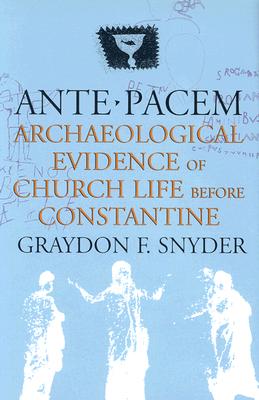 Ante Pacem: Archaeological Evidence of Church Life Before Constantine - Snyder, Graydon F