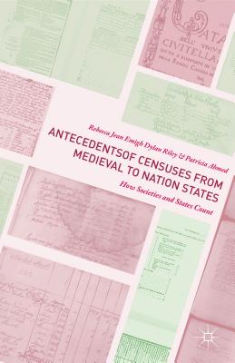 Antecedents of Censuses from Medieval to Nation States: How Societies and States Count - Emigh, Rebecca Jean, and Riley, Dylan, and Ahmed, Patricia