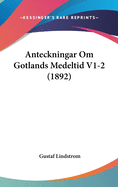 Anteckningar Om Gotlands Medeltid V1-2 (1892)