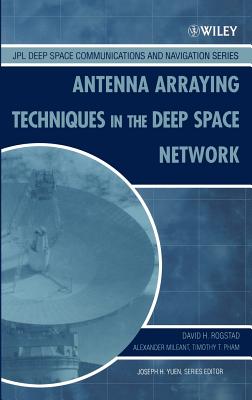 Antenna Arraying Techniques in the Deep Space Network - Rogstad, David H, and Mileant, Alexander, and Pham, Timothy T