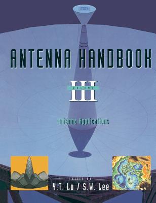 Antenna Handbook: Volume III Applications - Lo, Y T, and Lee, S W