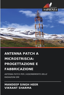 Antenna Patch a Microstriscia: Progettazione E Fabbricazione - Singh Heer, Mandeep, and Sharma, Vikrant