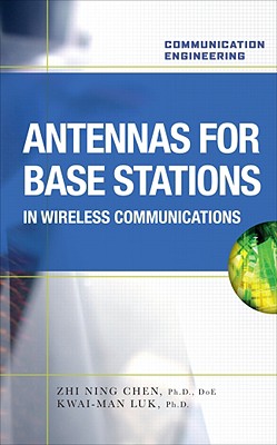 Antennas for Base Stations in Wireless Communications - Chen, Zhi Ning, and Luk, Kwai-Man