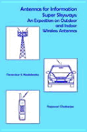 Antennas for Information Super Skyways: An Exposition on Outdoor and Indoor Wireless Antennas - Neelakanta, Perambur S, Ph.D., C.Eng., and Kishkan, Theresa, and Chaterjee, Rajeswari