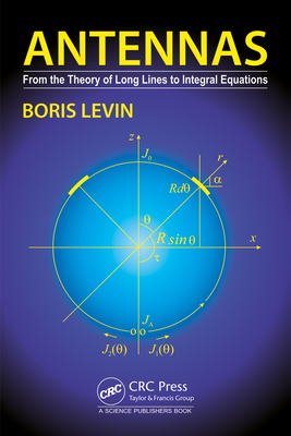 Antennas: From the Theory of Long Lines to Integral Equations - Levin, Boris