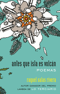 Antes Que Isla Es Volcn / Before Island Is Volcano: Poemas / Poems