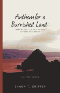 Anthem for a Burnished Land: What We Leave in This Desert of Work and Words