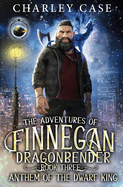 Anthem of the Dwarf King: The Adventures of Finnegan Dragonbender Book 3