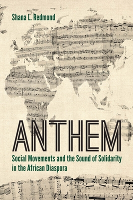 Anthem: Social Movements and the Sound of Solidarity in the African Diaspora - Redmond, Shana L