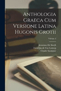 Anthologia Graeca Cum Versione Latina Hugonis Grotii; Volume 3