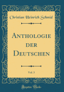 Anthologie Der Deutschen, Vol. 3 (Classic Reprint)