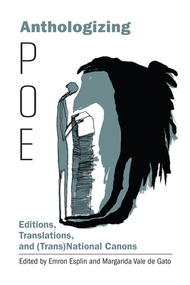 Anthologizing Poe: Editions, Translations, and (Trans)National Canons - Esplin, Emron (Contributions by), and Vale De Gato, Margarida (Contributions by), and Argersinger, Jana L (Contributions by)