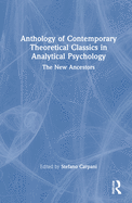 Anthology of Contemporary Theoretical Classics in Analytical Psychology: The New Ancestors