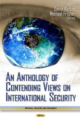 Anthology of Contending Views on International Security - Walton, David (Editor), and Frazier, Michael (Editor)