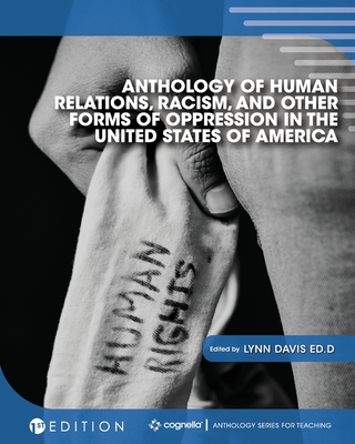 Anthology of Human Relations, Racism, and Other Forms of Oppression in the United States of America - Davis, Lynn (Editor)