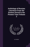 Anthology of Russian Literature From the Earliest Period to the Present Time Volume 2