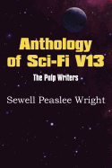 Anthology of Sci-Fi V13, the Pulp Writers - Sewell Peaslee Wright