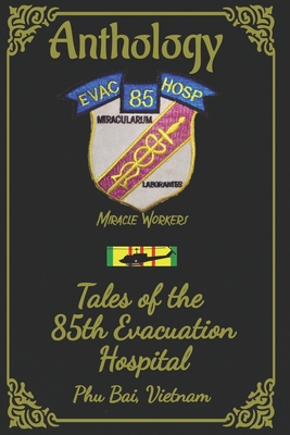 Anthology: Tales of the 85th Evac Hospital Phu Bai, Vietnam - Giacomo, Angel (Editor), and And Family, 85th Evac Hospital Personnel