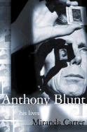 Anthony Blunt: His Lives - Carter, Miranda