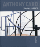 Anthony Caro: Drawing in Space