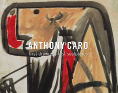 Anthony Caro: First Drawings Last Sculptures
