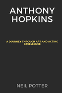 Anthony Hopkins: A Journey Through Art and Acting Excellence