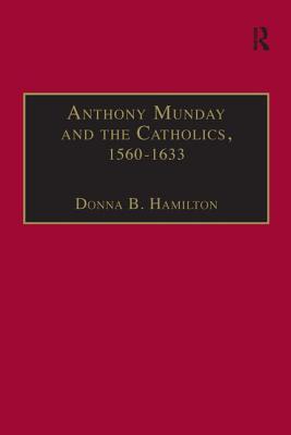 Anthony Munday and the Catholics, 1560-1633 - Hamilton, Donna B