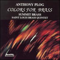 Anthony Plog: Colors for Brass - Allan Dean (trumpet); Allan Dean; St. Louis Brass Quintet; Summit Brass; Thomas Bacon; Carl Topilow (conductor)