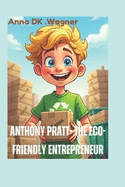 Anthony Pratt- The Eco-Friendly Entrepreneur (A biography book for kids): The kid Who Made Recycling a Billion-Dollar Business
