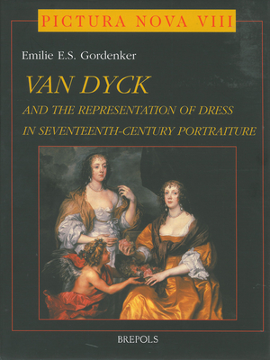 Anthony Van Dyck (1599-1641) : and the Representation of Dress in Seventeenth-century Portraiture - Gordenker, Emilie E.S.
