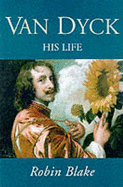 Anthony Van Dyck: A Life - 1599-1641 - Blake, Robin