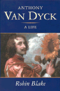 Anthony Van Dyck: A Life