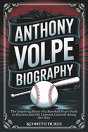 Anthony Volpe Biography: The Inspiring Story of a Baseball Star's Path to Success and the Lessons Learned Along the Way