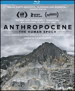 Anthropocene: The Human Epoch [Blu-ray] - Edward Burtynsky; Jennifer Baichwal; Nicholas dePencier