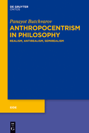 Anthropocentrism in Philosophy: Realism, Antirealism, Semirealism