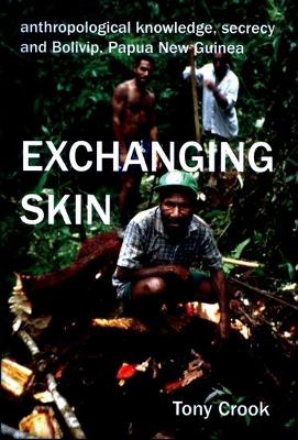 Anthropological Knowledge, Secrecy and Bolivip, Papua New Guinea: Exchanging Skin - Crook, Tony