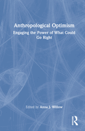 Anthropological Optimism: Engaging the Power of What Could Go Right