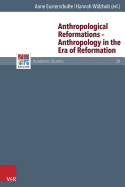 Anthropological Reformations -- Anthropology in the Era of Reformation