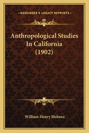 Anthropological Studies in California (1902)