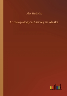 Anthropological Survey in Alaska - Hrdlicka, Ales