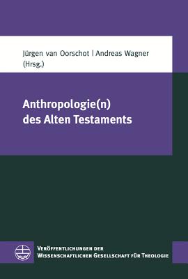 Anthropologie(n) Des Alten Testaments - Oorschot, Jurgen Van (Editor), and Wagner, Andreas, Professor, Ph.D. (Editor)