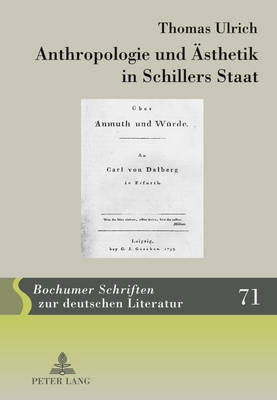 Anthropologie Und Aesthetik in Schillers Staat: Schiller Im Politischen Dialog Mit Wilhelm Von Humboldt Und Carl Theodor Von Dalberg - Zelle, Carsten (Editor), and Ulrich, Thomas