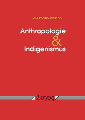 Anthropologie Und Indigenismus - Miranda, Jose Porfirio