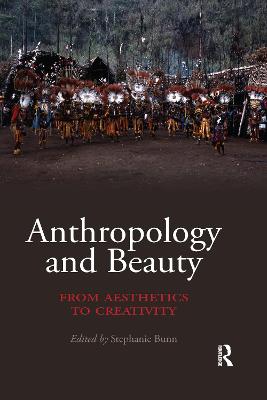 Anthropology and Beauty: From Aesthetics to Creativity - Bunn, Stephanie (Editor)