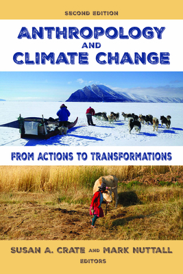 Anthropology and Climate Change: From Actions to Transformations - Crate, Susan A. (Editor), and Nuttall, Mark (Editor)
