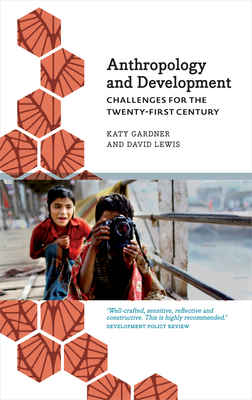 Anthropology and Development: Challenges for the Twenty-First Century - Gardner, Katy, and Lewis, David